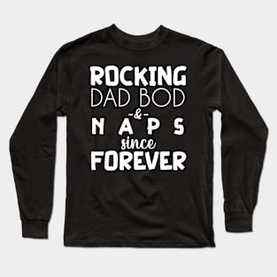 Rocking Dad Bod and Naps - funny dad tshirt Long Sleeve T-Shirt